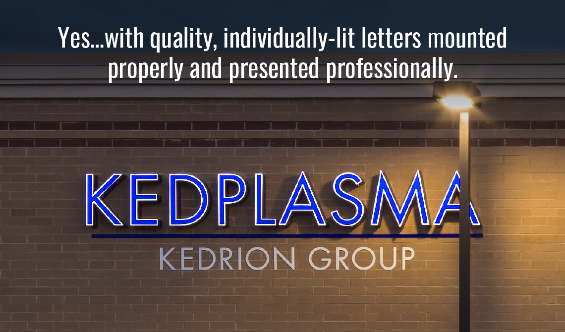 Yes…with quality, individually-lit letters mounted properly and presented professionally.