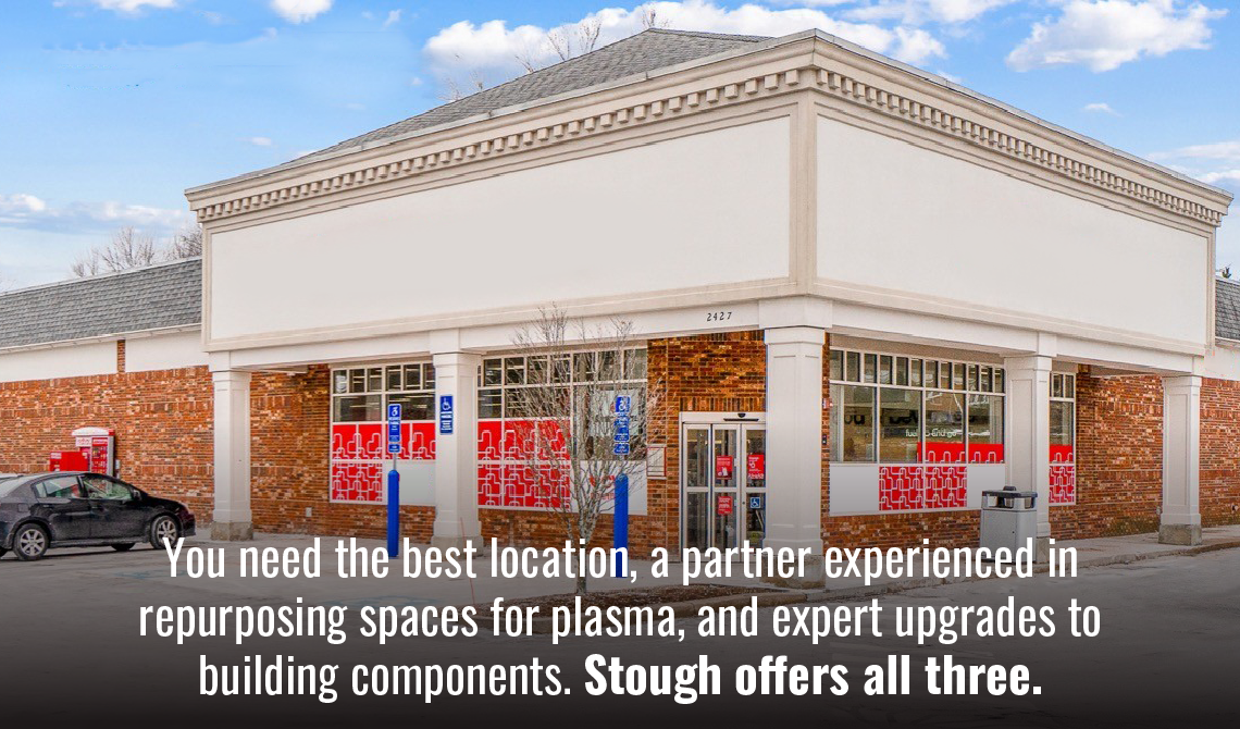 You need the best location, a partner experienced in repurposing spaces for plasma, and expert upgrades to building components. Stough offers all three.