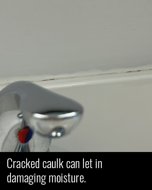 Cracked caulk can let in damaging moisture.