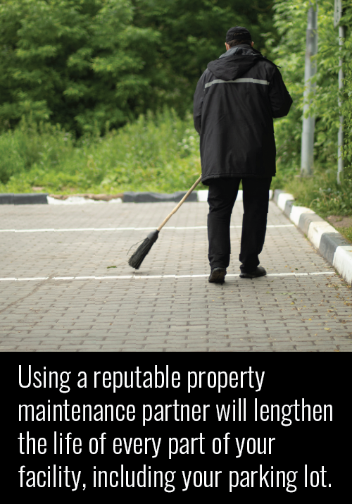 Using a reputable property maintenance partner will lengthen the life of every part of your facility, including your parking lot.