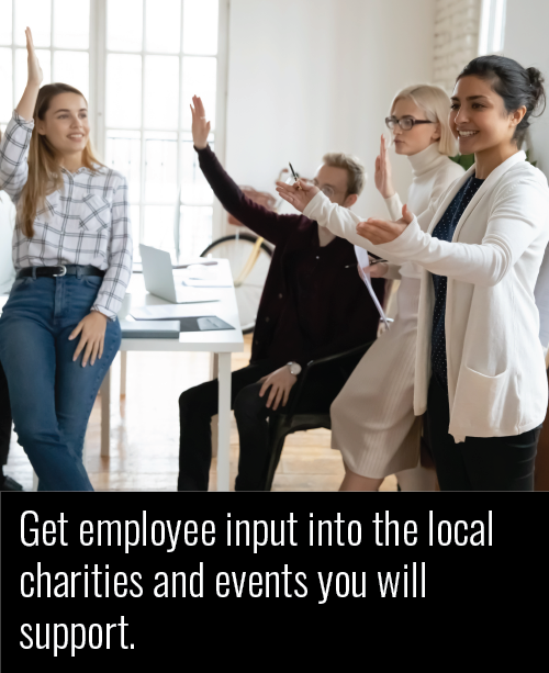 Get employee input into the local charities and events you will support.